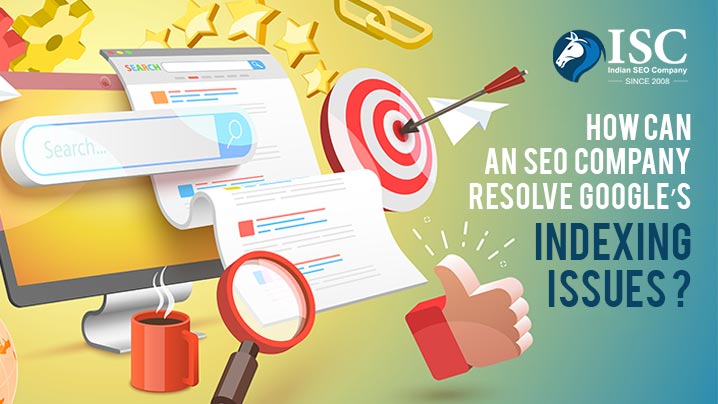 How Can An SEO Company Resolve Google’s Indexing Issues ?