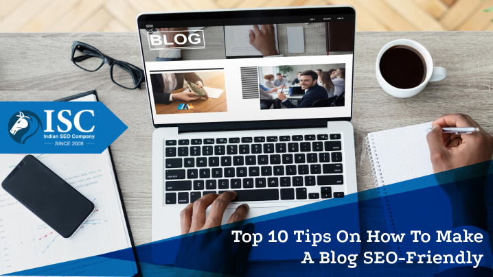 Top 10 Tips On How To Make A Blog SEO-Friendly